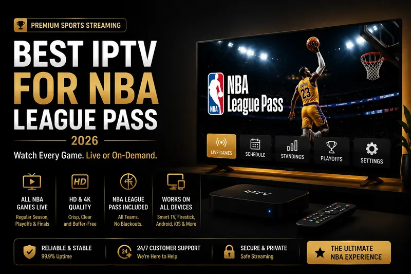Best IPTV for NBA League Pass 2026 — No Blackouts Best IPTV for NBA League Pass 2026 - watch every NBA game with no blackouts in 4K